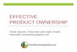 EFFECTIVE PRODUCT OWNERSHIP - FreeStanding Agility · EFFECTIVE PRODUCT OWNERSHIP Frank Saucier, Executive and Agile Coach franks@FreeStandingAgility.com
