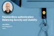 Passwordless authentication: Balancing Security and UsabilityFind a method that provides the highest levels of security required by PCI compliance, while ensuring that the use of strong