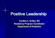 Positive Leadership - UT Health San Antoniouthscsa.edu/gme/documents/PC Section/March Lecture.pdf · Positive Leadership Cynthia A. Grillos, BS Residency Program Coordinator Department