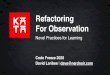 Refactoring For Observation · 2020-01-24 · Refactoring “ Refactoring (2nd Edition) ” - Fowler “ Refactoring to Patterns ” - Kerievsky Smells to Refactoring Cheat Sheet