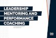 LEADERSHIP MENTORING AND PERFORMANCE COACHING · The Performance Coaching and Leadership Mentoring Package This is a 9-12 month transformational programme for leaders who want to