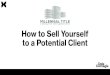 How to Sell Yourself - Millennial Title How to Sell Yourself to a Potential Client. Workshop Objectives