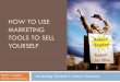 HOW TO USE MARKETING TOOLS TO SELL YOURSELF · MARKETING TOOLS TO SELL YOURSELF Marketing Yourself in Today’s Economy Robert J. Bogdon Director of Marketing . IT’S MARKETING THAT