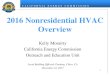 2016 Nonresidential HVAC Overview · 12/12/2017  · 2016 Nonresidential HVAC Overview Kelly Morairty California Energy Commission . ... Energy Standards Basics Mandatory Requirements