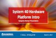 System 40 Hardware Platform Intro - Sangoma · Introduction. System 40 Physical Overview • FreePBX System 40, PBXact UC 40, SMB SBC share same hardware platform • System Description