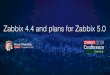 Zabbix 4.4 and plans for Zabbix 5 · 2019-12-27 · 3.0 LTS 4.0 LTS 4.2 4.4 5.0 LTS March, 2020 Where we are currently. 9 April, 2019 ... Any IT infrastructure (services) consists