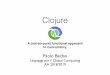 Clojure - MathUniPDbaldan/Global/Clojure.pdfClojure A (not-so-pure) functional approach to concurrency Paolo Baldan Linguaggi per il Global Computing AA 2018/2019. In the words of
