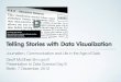 Journalism, Communication and Life in the Age of Data · Telling Stories with Data Visualization Journalism, Communication and Life in the Age of Data Geoff McGhee @mcgeoff Presentation