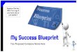 My Success Blueprint - localsmallbusinesscoach.com · How to Use the Success Blueprint This Success Blueprint is 100% for you to tweak and customize. However, feel free to use as