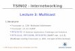 TSIN02 - Internetworking · TSIN02 - Internetworking 2 Lecture 3: Multicast Goals: Understand the abstract idea with multicast and its benefits Get some insight into some applications