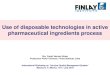 Use of disposable technologies in active pharmaceutical ... · Production Facility II (start operation in 2005) Production Facility IFA 1 ( capital modernization ,and restart production