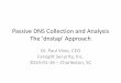 Passive DNS Collection and Analysis The 'dnstap' Approach · 2014-05-14 · Passive DNS Collection and Analysis The 'dnstap' Approach Dr. Paul Vixie, CEO Farsight Security, Inc. 2014-01-16