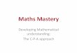 Maths Mastery - Orleans Primary School zone/maths/cpa...•Mastery teaching encourages the use of concrete manipulatives in any lesson as there is value in KS2 children having a variety