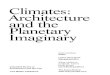 Climates: Architecture and the Planetary ImaginaryArchitecture and the. Planetary Imaginary. James Graham Editor. Caitlin Blanchfield Managing Editor. ... The first two-dimensional