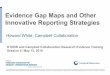 Evidence Gap Maps and Other Innovative Reporting Strategies · Evidence Gap Maps and Other Innovative Reporting Strategies. @campbellreviews @HowardNWhite @AshritaSaran. Howard White,