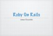 Ruby On Rails - University of Ruby on Rails introduction Run Enviornments MVC A little Ruby Exercises