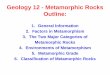 Geology 12 - Metamorphic Rocks Outlinebondsclasses.weebly.com/uploads/1/9/7/3/19733603/geol-_metamorphic.pdf · Geology 12 - Metamorphic Rocks Outline: 1. General Information 2. Factors