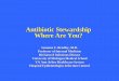 Antibiotic Stewardship Where Are You?...Antimicrobial Stewardship Measures •Structural –leadership commitment –multidisciplinary protocols –designated ASP leader –expert