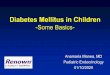 Diabetes Mellitus in Children - University of Nevada, Reno · 2020-05-23 · Diabetes Mellitus in Children-Some Basics-Anamaria Manea, MD Pediatric Endocrinology. 01/10/2020