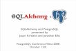 SQLAlchemy and PostgreSQL presented by Jason Kirtland and ... · PostgreSQL Conference West 2008 October 12th SQLAlchemy and PostgreSQL presented by Jason Kirtland and Jonathan Ellis