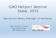 ICAO Heliport Seminar Dubai, 2015 Seminar... · 2015-12-14 · ICAO Heliport Seminar Dubai, 2015 Operational Safety Oversight of Helidecks. Capt. Leonardo L. Ferrari Flight Safety