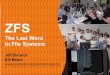The Last Word In File Systems - SNIA€¦ · Hard: redesign filesystems to solve these problems well ... your root directory may be the last block copied ... ZFS – The Last Word