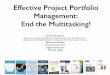 Effective Project Portfolio Management: End the Multitasking! Project Portfolio Management: End the Multitasking! Johanna Rothman Agile and Lean Program Management: Scaling Collaboration