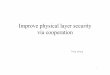 Improve physical layer security via cooperationbbcr.uwaterloo.ca/~m6ismail/CoNET/Slides/Improve physical... · 2012-02-19 · Physical layer securityPhysical layer security • SECURITY