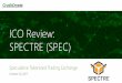 ICO Review: SPECTRE (SPEC) - Crush Crypto...ICO Review: SPECTRE (SPEC) Speculative Tokenized Trading Exchange October 20, 2017. PROJECT OVERVIEW What is SPECTRE? ... • The two tier