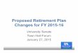 Proposed Retirement Plan Changes for FY 2015-16€¦ · Proposed Retirement Plan Changes for FY 2015-16 University Senate Town Hall Forum January 27, 2015 . ... • Joey Payne Chief