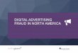 DIGITAL ADVERTISING FRAUD IN NORTH AMERICA · 2019-07-08 · 6 DIGITAL ADVERTISING FRAUD IN NORTH AMERICA American user will only view 14,500 online browsing ads, over 4,200 mobile