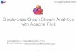 Single-pass Graph Stream Analytics with Apache Flink · @GraphDevroom Batch Graph Processing 5 We create and analyze a snapshot of the real graph • the Facebook social network on