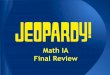 Final Review Math IA - aleemath.weebly.comaleemath.weebly.com/.../5/57054011/math_ia_final_review_jeopardy_… · Final Review-one mini whiteboard-one whiteboard marker-one paper