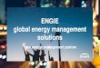 ENGIE global energy management · 2019-12-04 · Trading platforms ENGIE Global Energy management solutions’ teams A global footprint across Europe, Asia-Pacific and the US Activities