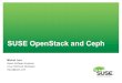 SUSE OpenStack and Ceph · OpenStack Cinder and Ceph • Supported since OpenStack Essex release ‒ Implemented by RBD driver ‒ Multi RADOS backend • OpenStack Glance Cinder