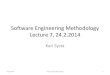 Software Engineering Methodology Lecture 7, 24.2 · 2014-12-18 · Software Engineering Methodology Lecture 7, 24.2.2014 Kari Systä 24.2.2014 TIE-21100-6/Kari Systä 1