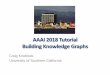 AAAI 2018 Tutorial Building Knowledge Graphsusc-isi-i2.github.io/slides/2018-02-03-AAAI-KG-Tutorial... · 2020-04-29 · AAAI 2018 Tutorial Building Knowledge Graphs Craig Knoblock