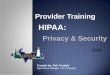 HIPAA - GT Independence€¦ · What HIPAA is and Why it is important Who must follow the HIPAA law Define Protected Health Information (PHI) PHI Use, Access, & Sharing Security Measures: