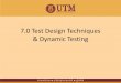 7.0 Test Design Techniques & Dynamic Testing · Test Design Techniques 7.1 The Test Development Process 7.2 Categories of Test Design Techniques 7.3 Specification based or Black Box