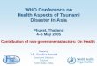 WHO Conference on Health Aspects of Tsunami Disaster in Asia · WHO Conference on Health Aspects of Tsunami Disaster in Asia Phuket, Thailand 4–6 May 2005 Contribution of non-governmental