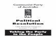 Political Resolution · 2018-07-30 · Communist Party of Australia Political Resolution 13th National Congress December 1 - 3, 2017 Taking the Party to the People