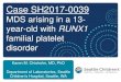 MDS arising in a 13- year-old with RUNX1 presentation_KMC.pdfMDS arising in a 13-year-old with . RUNX1. familial platelet disorder • 13 year old boy – Age 11 • Thrombocytopenia