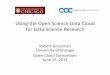 Using&the&Open&Science&DataCloud&& …pire.opensciencedatacloud.org/talks/osdc-overview-13-v3.pdf · Using&the&Open&Science&DataCloud&& for&DataScience&Research& RobertGrossman& University&of&Chicago&