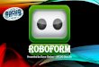 Roboform - Association of Personal Computer User Groupsapcug2.org/wp-content/uploads/2015/04/Roboform-2-22-14-VTC-10-Dave... · RoboForm Everywhere, courtesy of Siber Systems. One