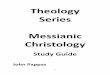 Theology Series Messianic Christologybiblegreekvpod.com/Christology2/MessianicChristologyStudyGuide.pdf · 5 What is Messianic Christology? Session 1 I. The First Coming prophecies