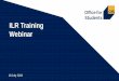 ILR Training Webinar - Home - Office for Students...ILR Training Webinar •Alastair Kendall, Christine Daniel and Jade Taffs 18 July 2019 • Higher education definition and LARS