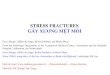 STRESS FRACTURES GÃY XƯƠNG MỆ ỎI · 2018-09-09 · Stress fractures Gãy xương mệt mỏi Location Vị trí A stress fracture is an overuse injury. Bone is constantly attempting