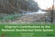 Virginia’s Contributions to the National Geothermal …...Virginia’s Contributions to the National Geothermal Data System Wendy Kelly, DGMR August 7 th 2013 Acknowledgements DGMR