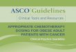 APPROPRIATE CHEMOTHERAPY DOSING FOR …...• Chemotherapy dosing is based on patient’s estimated BSA using several formulae (see slides 15 and 16) • Studies confirm safety and