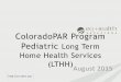 ColoradoPAR Program Pediatric Long Term Home Health ...coloradopar.com › Portals › 2 › LTHH PAR Presentation.pdf · Expedited – 2 business days Standard – 4 business days*